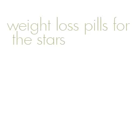 weight loss pills for the stars