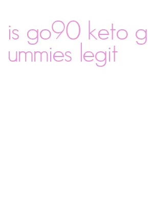 is go90 keto gummies legit