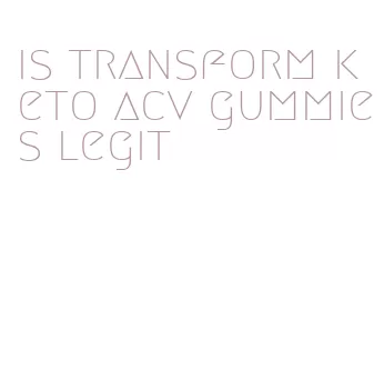 is transform keto acv gummies legit