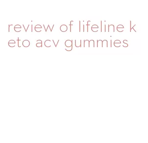 review of lifeline keto acv gummies