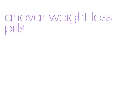 anavar weight loss pills