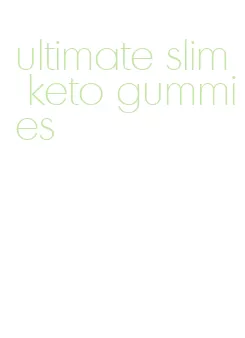ultimate slim keto gummies