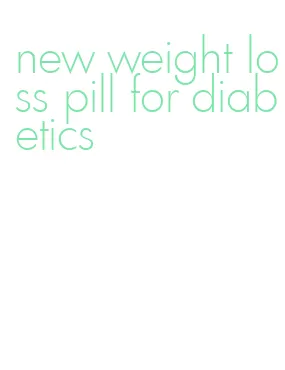 new weight loss pill for diabetics