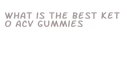 what is the best keto acv gummies