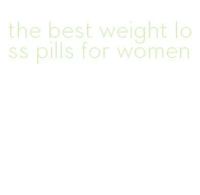 the best weight loss pills for women