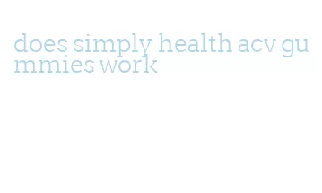 does simply health acv gummies work