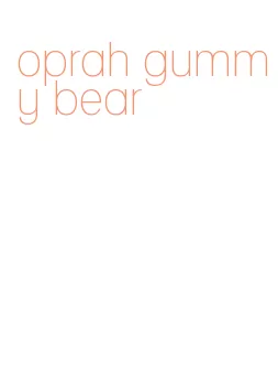oprah gummy bear