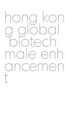 hong kong global biotech male enhancement