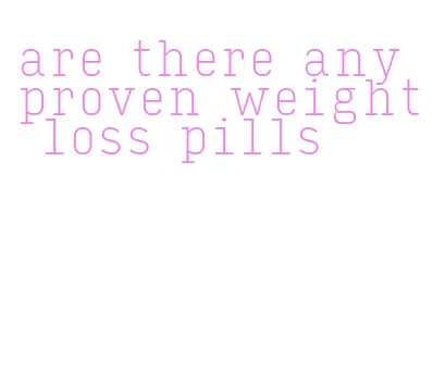 are there any proven weight loss pills
