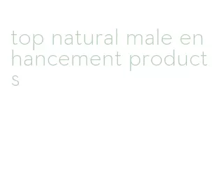 top natural male enhancement products