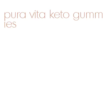 pura vita keto gummies