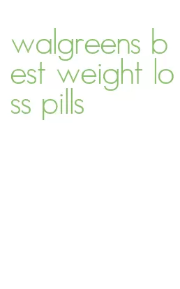 walgreens best weight loss pills