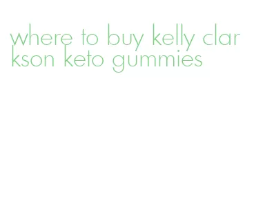 where to buy kelly clarkson keto gummies