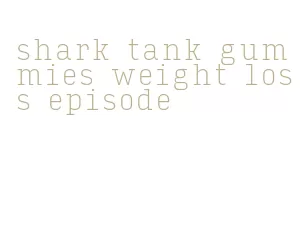 shark tank gummies weight loss episode
