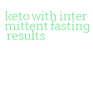 keto with intermittent fasting results
