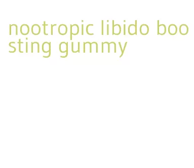 nootropic libido boosting gummy