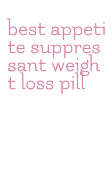 best appetite suppressant weight loss pill