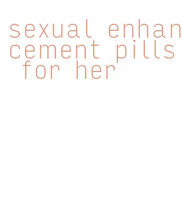 sexual enhancement pills for her