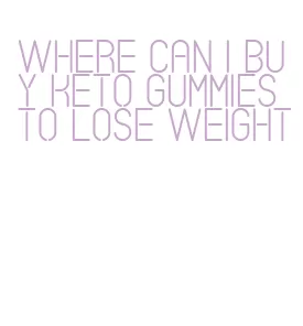where can i buy keto gummies to lose weight