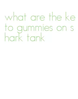 what are the keto gummies on shark tank