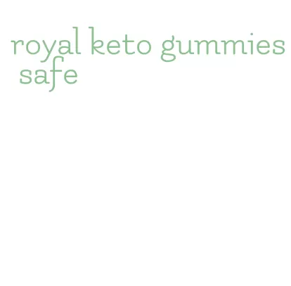 royal keto gummies safe