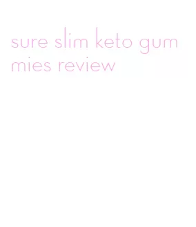 sure slim keto gummies review