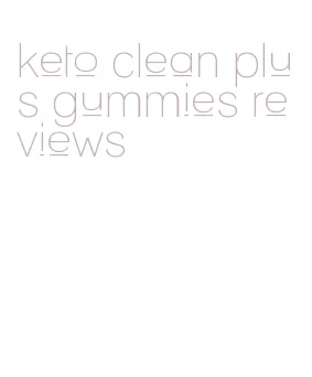 keto clean plus gummies reviews