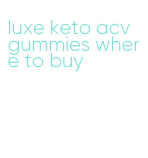 luxe keto acv gummies where to buy