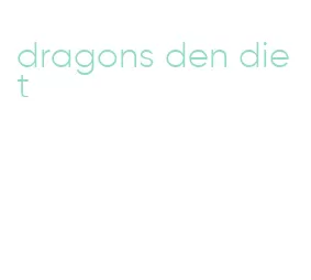 dragons den diet