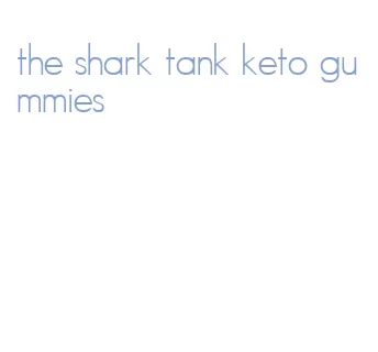 the shark tank keto gummies