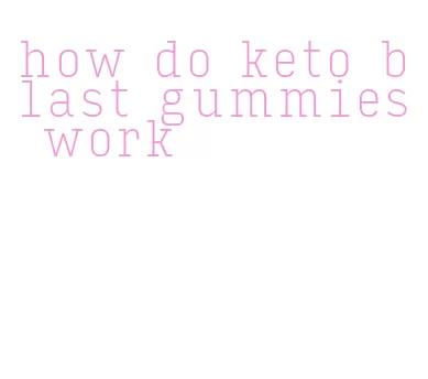 how do keto blast gummies work