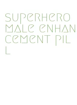 superhero male enhancement pill