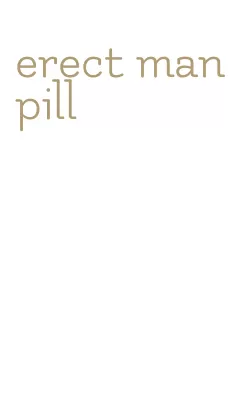 erect man pill