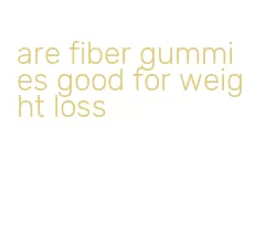 are fiber gummies good for weight loss