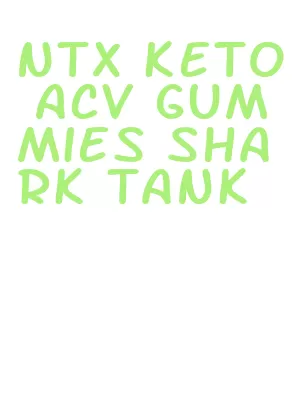 ntx keto acv gummies shark tank
