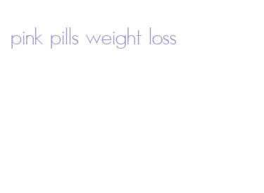 pink pills weight loss