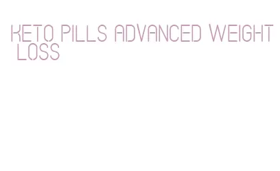keto pills advanced weight loss