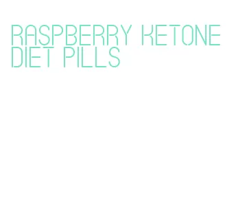 raspberry ketone diet pills