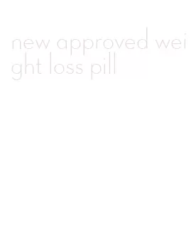 new approved weight loss pill