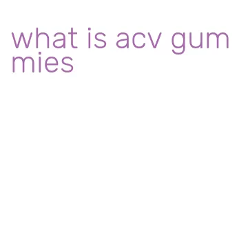 what is acv gummies