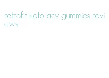 retrofit keto acv gummies reviews