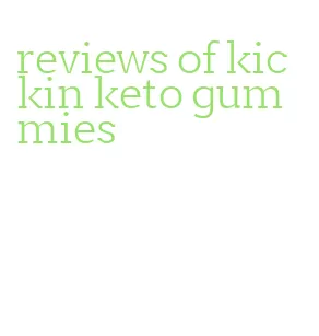 reviews of kickin keto gummies