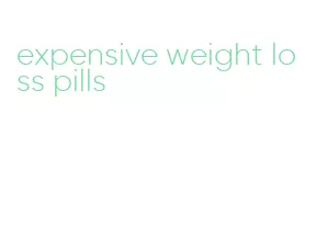 expensive weight loss pills