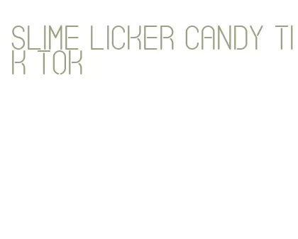 slime licker candy tik tok