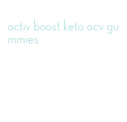 activ boost keto acv gummies