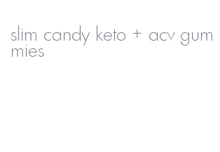 slim candy keto + acv gummies