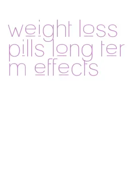 weight loss pills long term effects