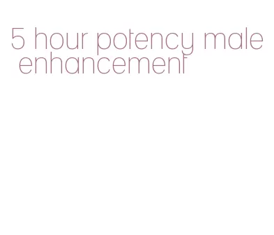 5 hour potency male enhancement