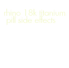 rhino 18k titanium pill side effects