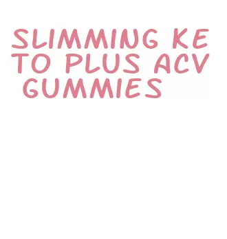 slimming keto plus acv gummies